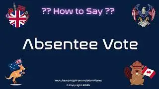 🗳️ 📬 How to Pronounce Absentee Vote? (CORRECTLY) | Pronunciation Planet
