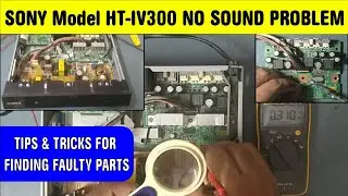 How to Repair SONY HT-IV300 Home Theatre For NO SOUND PROBLEM, Tips & Tricks Tracing faulty parts