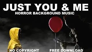 Just You and Me - Horror Background Music | No Copyright Music | Royalty Free Music🔥