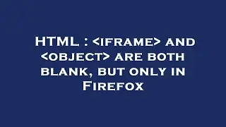 HTML :  iframe  and  object  are both blank, but only in Firefox