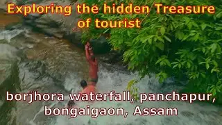 Exploring the hidden Treasure of tourist   The borjhora waterfall panchapur, bongaigaon,Assam