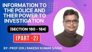 Information to the Police and their Power to Investigation (Part-2) (Section 180-184)