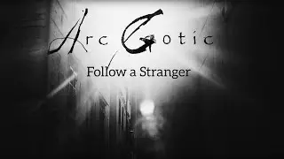 Arc Gotic - Follow a Stranger (Official Video)