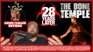 Grizzly Grade Reviews: 28 Years Later: The Bone Temple! What We Wanted From 28 Years Later!!!