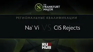 Na`VI vs CIS Rejects, Frankfurt Major Quali, EU Round 3, Game 1