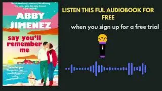Say You&rsquo;ll Remember Me | Abby Jimenez Audiobook Summary & Review