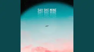 Say she mine