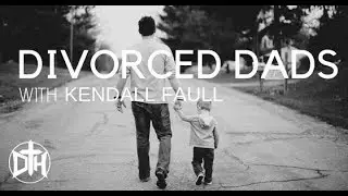DH 001: Raising Kingdom Kids as a Divorced Dad | Kendal Faull