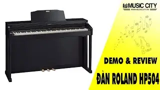 Demo Đ&agrave;n Piano Roland HP-504 - Music City