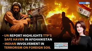 PERSPECTIVE | UN Report Highlights TTP&rsquo;s Safe Haven | Indian involvement in terrorism | 14-02-2026