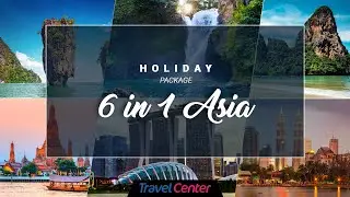 6 Asia Destinations In 1 Holiday Package | Travel Center