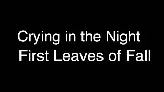 First Leaves of Fall - Crying in the Night