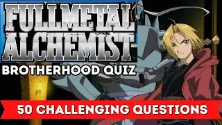 Fullmetal Alchemist: Brotherhood Quiz | 50 Questions to Test Your Knowledge!