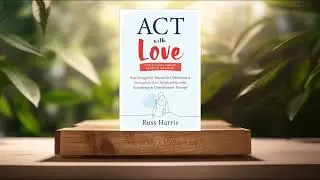 [Review] ACT with Love (Russ Harris) Summarized