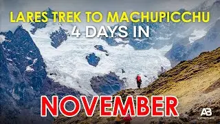 Lares Trek 4 Days in November| Lares Trek To Machu Picchu | Travel Blog Peru