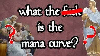 What the F&$K is the mana curve?