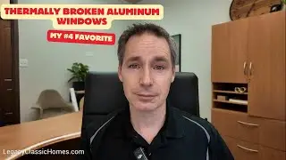 Thermally Broken Aluminum Windows / My #4 Favorite Construction Feature