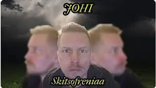 Johi - Skitsofreniaa