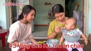 #3 VLOG CHO KU JON ĂN CH&Aacute;O | &Acirc;U DIỆU AN