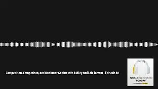Single On Purpose - Competition, Comparison, and Our Inner Genius with Ashley and Lair Torrent -...