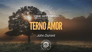 17 de Setembro - Terno amor | John Durant | Devocional Di&aacute;rio