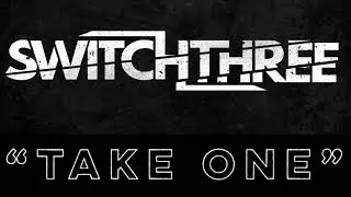 Switchthree - Take One