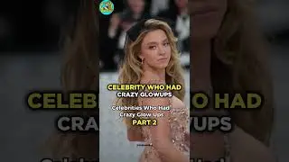 Celebrities Who Had Crazy Glow-Ups