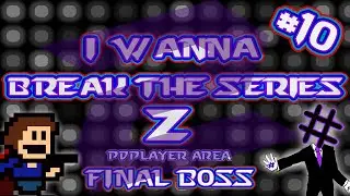 I wanna Break the Series Z 2 - Parte 10 - PDPlayer Area + FINAL BOSS