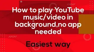 How to play YouTube music/video in background,no app needed
