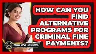 How Can You Find Alternative Programs For Criminal Fine Payments? - Criminal Defense Law Uncovered