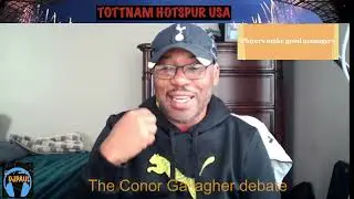 Tottenham Hotspurs Debate - Will Conor Gallagher make Spurs better??