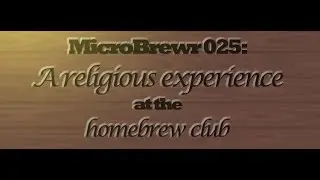 MicroBrewr 025: A religious experience at the homebrew club