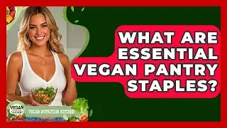 What Are Essential Vegan Pantry Staples? - Vegan Nutrition Kitchen