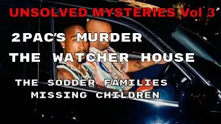 2pac's Murder, The Watcher House, UNSOLVED Mysteries Vol 3