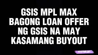GSIS MPL MAX BAGONG LOAN OFFER NG GSIS NA MAY KASAMANG BUYOUT
