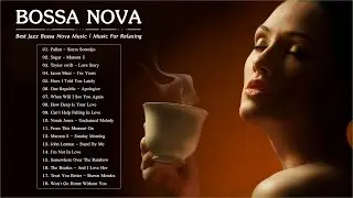 New Bossa Nova Songs 2020 | Best Jazz Bossa Nova Music | Music For Relaxing best relaxing 2020