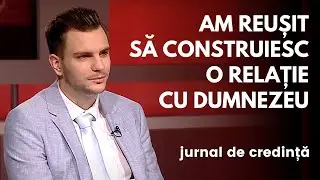 Treptat, am reușit să construiesc o relație cu Dumnezeu | Vladimir Colesnicenco | Jurnal de credință