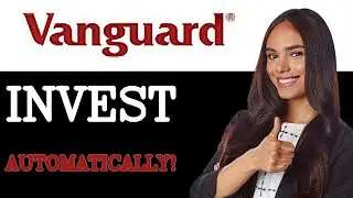 Как настроить автоматические инвестиции в Vanguard (2025)