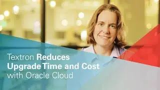 Textron Reduces Upgrade Time and Cost with Oracle Cloud