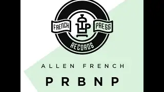 Allen French - P.R.B.N.P. (Original Mix)
