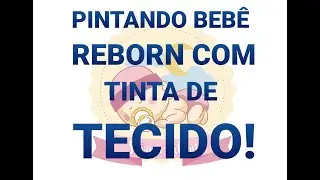 #bebereborn #pintandobebe                        PINTANDO BEBÊ REBORN COM TINTA DE TECIDO! (PARTE 2)