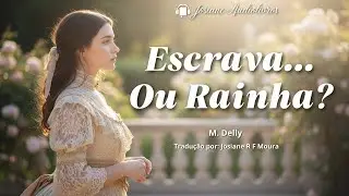 🌹👑Escrava... ou Rainha? (M. Delly) Obra Completa | Romance de Época
