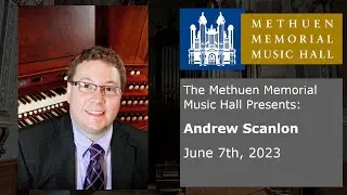 Andrew Scanlon - Organ Concert, June 7, 2023