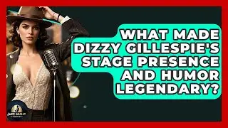 What Made Dizzy Gillespie's Stage Presence And Humor Legendary? - Jazz Music Legends