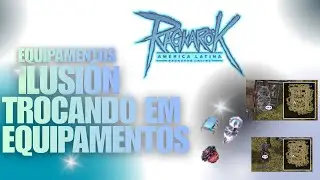 Equipamentos Ilusi&oacute;n Como Trocar por Equipamentos #ragnaroklatam