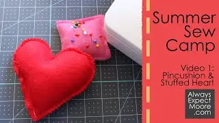 Summer Sew Camp - Project 1 - Pincushion and Stuffed Heart