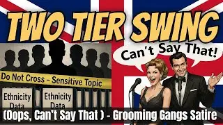 Two Tier Swing Parody: Oops Can't Say That &ndash; UK Grooming Cover-Up Satire Track