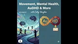 Movement, Mental Health, AuDHD & More..