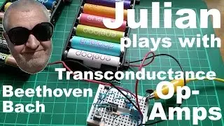 Julian plays with: Beethoven, Bach and Transconductance Op Amps