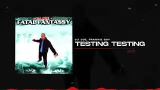 DJ Joe, Frankie Boy - Testing Testing | Fatal Fantassy